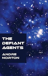 The Defiant Agents - Andre Norton - E-Book
