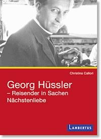 Georg Hüssler - Reisender in Sachen Nächstenliebe - Christina Callori - E-Book