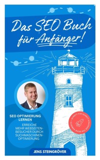 Das SEO Buch für Anfänger - SEO Optimierung lernen: Erreiche mehr Webseiten-Besucher durch Suchmasch - Jens Steingröver - E-Book