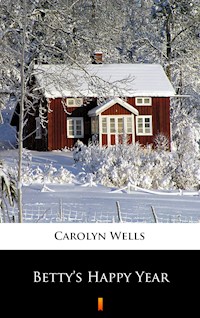 Betty’s Happy Year - Carolyn Wells - E-Book