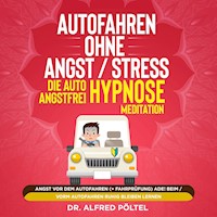 Autofahren ohne Angst / Stress - die Auto Angstfrei Hypnose / Meditation - Dr. Alfred Pöltel - Hörbuch