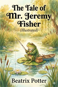 The Tale of Mr. Jeremy Fisher (Illustrated) - Beatrix Potter - E-Book
