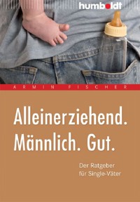 Alleinerziehend. Männlich. Gut. - Armin Fischer - E-Book