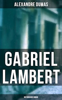 Gabriel Lambert: Historischer Roman - Alexandre Dumas - E-Book