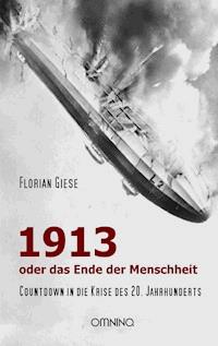 1913 - oder das Ende der Menschheit - Florian Giese - E-Book