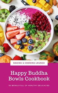 Happy Buddha Bowls Cookbook - BAKING AND COOKING LOUNGE - E-Book
