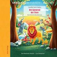Die ZEIT-Edition - Große Klassik kinderleicht, Der Karneval der Tiere - Eine fröhliche Musikfantasie - Camille Saint-Saëns - Hörbuch