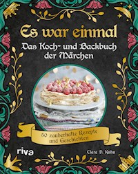 Es war einmal – Das Koch- und Backbuch der Märchen - Clara D. Kuhn - E-Book