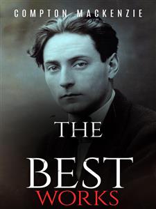 Compton MacKenzie: The Best Works - Compton Mackenzie - E-Book