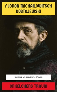 Onkelchens Traum - Fjodor Michailowitsch Dostojewski - E-Book