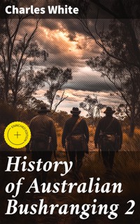 History of Australian Bushranging 2 - Charles White - E-Book