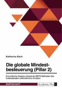 Die globale Mindestbesteuerung (Pillar 2). Eine kritische Analyse anhand der BEPS-Methoden des multinationalen Unternehmens Amazon - Katharina Koch - E-Book