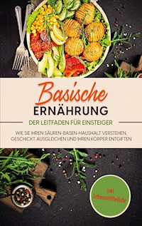 Basische Ernährung - Der Leitfaden für Einsteiger - Mariam Priet - E-Book