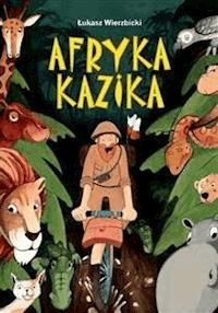 Afryka Kazika - Łukasz Wierzbicki - E-Book