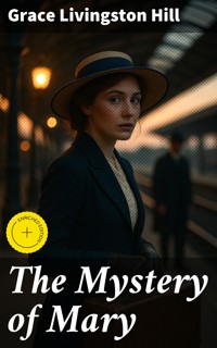 The Mystery of Mary - Grace Livingston Hill - E-Book