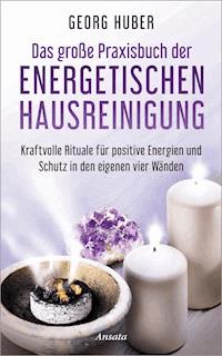 Das große Praxisbuch der energetischen Hausreinigung - Georg Huber - E-Book