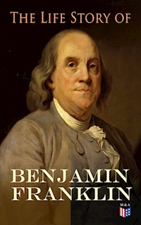 The Life Story of Benjamin Franklin - Benjamin Franklin - E-Book