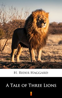 A Tale of Three Lions - H Rider Haggard - E-Book