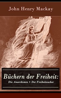 Büchern der Freiheit: Die Anarchisten + Der Freiheitsucher - John Henry Mackay - E-Book