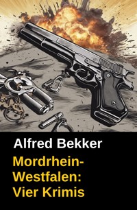 MORDrhein-Westfalen (Vier Krimis mit Tatorten in NRW - Münsterland, Sauerland, Niederrhein) - Alfred Bekker - kostenlos E-Book