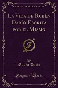 La Vida de Rubén Darío Escrita por el Mismo - Rubén Darío - E-Book