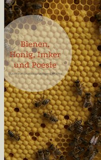 Bienen, Honig, Imker und Poesie -  - E-Book