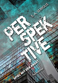 Perspektive: Spiel mit der Angst - S.A. Serious - E-Book
