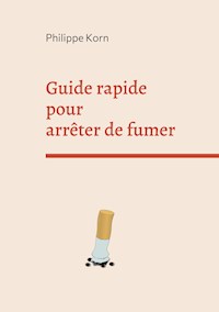 Guide rapide pour arrêter de fumer - Philippe Korn - E-Book