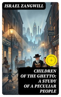 Children of the Ghetto: A Study of a Peculiar People - Israel Zangwill - E-Book
