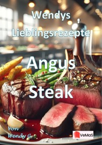 Wendys Lieblingsrezepte - Angus Steak - Wendy G. - E-Book