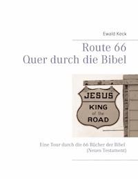 Route 66 - Quer durch die Bibel - Ewald Keck - E-Book