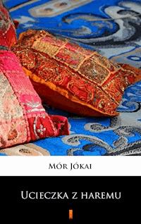 Ucieczka z haremu - Mór Jókai - E-Book