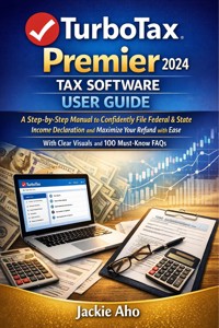 TurboTax Premier 2024 Tax Software User Guide - Jackie Aho - E-Book