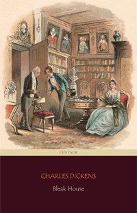 Bleak House (Centaur Classics) [The 100 greatest novels of all time - #49] - Charles Dickens. - E-Book