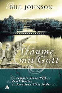 Träume mit Gott - Bill Johnson - E-Book