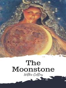 The Moonstone - Wilkie Collins - E-Book