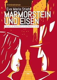 Marmorstein und Eisen - Band 1: Familienangelegenheiten - Eva Maria Stiehl - E-Book