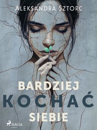 Bardziej kochać siebie - Aleksandra Sztorc - E-Book