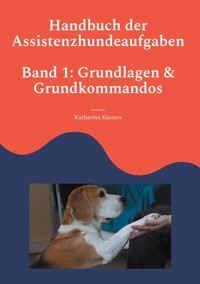 Handbuch der Assistenzhundeaufgaben - Katharina Küsters - E-Book
