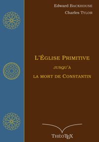 L'Église primitive, jusqu'à la mort de Constantin - Edward Backhouse - E-Book