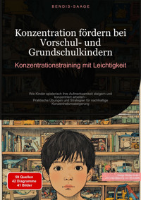 Konzentration fördern bei Vorschul- und Grundschulkindern: Konzentrationstraining mit Leichtigkeit - Bendis A. I. Saage - Deutschland - E-Book