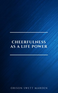 Cheerfulness as a Life Power: A Self-Help Book About the Benefits of Laughter and Humor - Orison Swett Marden - E-Book