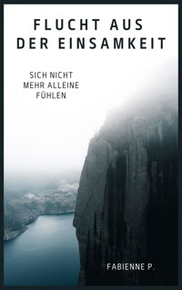 Flucht aus der Einsamkeit - Fabienne P. - E-Book