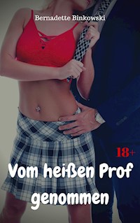 Vom heißen Prof genommen - Bernadette Binkowski - E-Book
