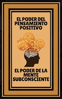 El Poder del Pensamiento Positivo - El Poder de la Mente Subconsciente - MENTES LIBRES - E-Book