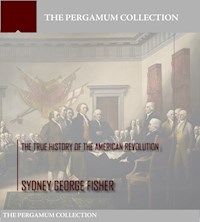 The True History of the American Revolution - Sydney George Fisher - E-Book
