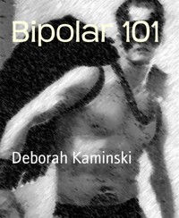 Bipolar 101 - Deborah Kaminski - E-Book