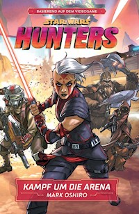 Star Wars: Hunters - Kampf um die Arena - Mark Oshiro - E-Book