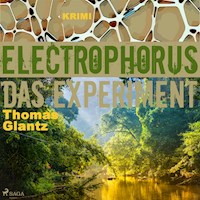 Electrophorus - Das Experiment (Ungekürzt) - Thomas Glantz - Hörbuch