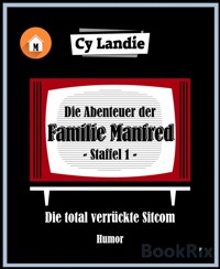 Die Abenteuer der Familie Manfred - Die total verrückte Sitcom - Cy Landie - kostenlos E-Book